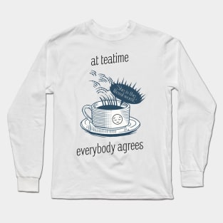 At teatime, everybody agrees, I'm the problem, Gift for her, Holiday Gift, Anti-Hero Long Sleeve T-Shirt